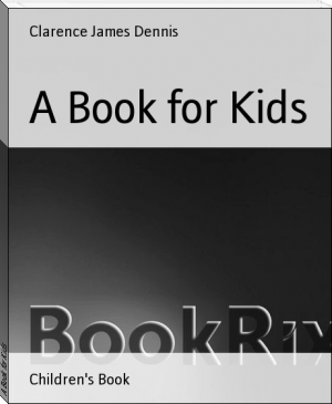 A Book for Kids by Clarence James Dennis (android based ebook reader .TXT) 📕 - American Library Books 📚 Read (28910) Books Online Free