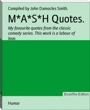 M*A*S*H Quotes. by Compiled by John Damocles Smith. (best classic books to read TXT) 📕 - American Library Books 📚 Read (28910) Books Online Free