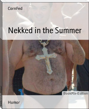 Nekked in the Summer by CornFed (open ebook .TXT) 📕 - American Library Books 📚 Read (28910) Books Online Free