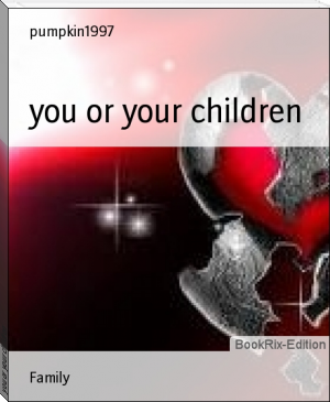 you or your children by pumpkin1997 (best english books to read .TXT) 📕 - American Library Books 📚 Read (28910) Books Online Free