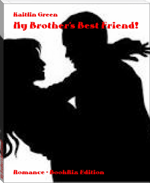 My Brother's Best Friend! by Kaitlin Green (i read books TXT) 📕 - American Library Books 📚 Read (28910) Books Online Free