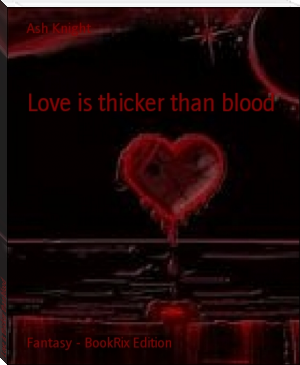 Love is thicker than blood by Ash Knight (beautiful books to read .txt) 📕 - American Library Books 📚 Read (28910) Books Online Free