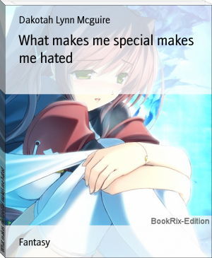 What makes me special makes me hated by Dakotah Lynn Mcguire (librera reader .txt) 📕 - American Library Books 📚 Read (28910) Books Online Free