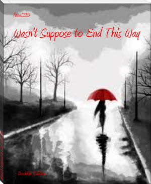 Wasn't Suppose to End This Way by faze1315 (best books to read ever txt) 📕 - American Library Books 📚 Read (28910) Books Online Free