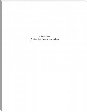 All The Same by MariahRose Nelson (reading a book .txt) 📕 - American Library Books 📚 Read (28910) Books Online Free