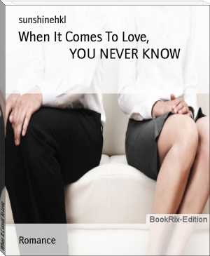 When It Comes To Love,                              YOU NEVER KNOW by sunshinehkl (digital ebook reader txt) 📕 - American Library Books 📚 Read (28910) Books Online Free