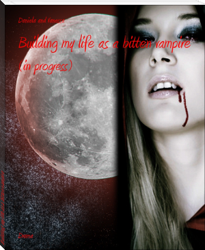 Building my life as a bitten vampire by Daniela (best fiction novels TXT) 📕 - American Library Books 📚 Read (28910) Books Online Free