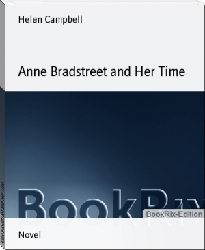Anne Bradstreet and Her Time by Helen Campbell (top 10 books of all time TXT) 📕 - American Library Books 📚 Read (28910) Books Online Free