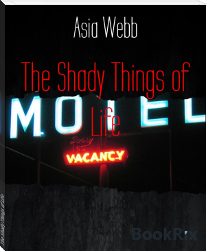 The Shady Things of Life by Asia Webb (easy books to read in english .txt) 📕 - American Library Books 📚 Read (28910) Books Online Free