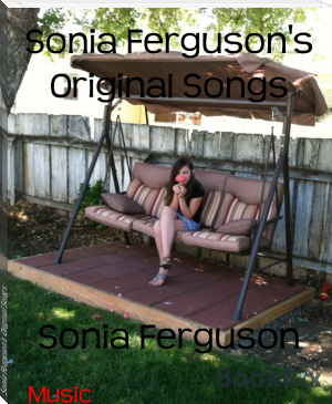 Sonia Ferguson's Original Songs by Sonia Ferguson (free e books to read online TXT) 📕 - American Library Books 📚 Read (28910) Books Online Free