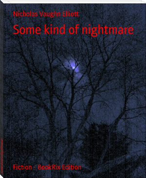 Some kind of nightmare by Nicholas Vaughn Elliott (best pdf reader for ebooks TXT) 📕 - American Library Books 📚 Read (28910) Books Online Free