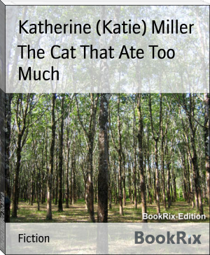 The Cat That Ate Too Much by Katherine (Katie) Miller (best new books to read .TXT) 📕 - American Library Books 📚 Read (28910) Books Online Free