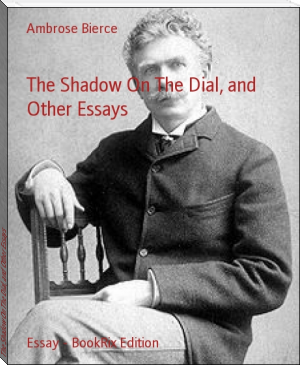 The Shadow On The Dial, and Other Essays by Ambrose Bierce (types of ebook readers .txt) 📕 - American Library Books 📚 Read (28910) Books Online Free