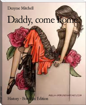 Daddy, come home. by Dezyrae Mitchell (ebook voice reader .TXT) 📕 - American Library Books 📚 Read (28910) Books Online Free