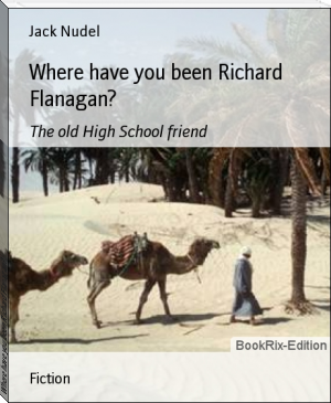 Where have you been Richard Flanagan? by Jack Nudel (top 10 ebook reader TXT) 📕 - American Library Books 📚 Read (28910) Books Online Free